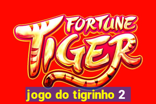 jogo do tigrinho 2